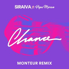 Siraiva ft Pipa Moran - Chance (Monteur Remix)