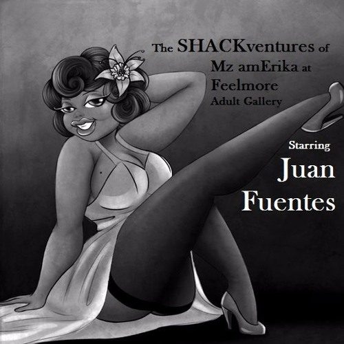 The SHACKventures Of Mz AmERIKA at FeelMore Starring Juan Fuentes F.P. 5