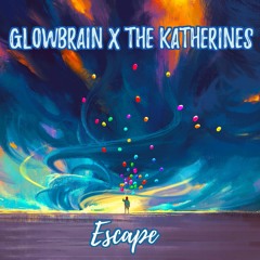 GLowBrain X TheKatherines - Escape (Tomorrow)