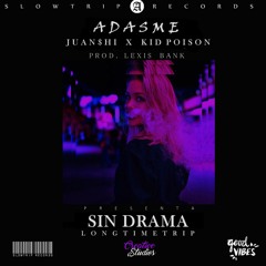 ADA$ME - SIN DRAMA FT JUAN$HI X KID POISON