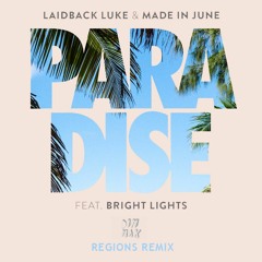 Laidback Luke & Made In June - Paradise (ft. Bright Lights) (Regions Remix)