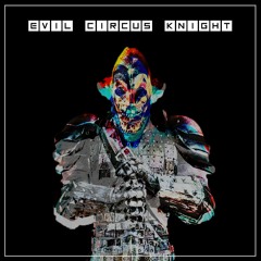 AKIRAH & AD & BENZMIXER & CURZED & SUBFILTRONIK - EVIL CIRCUS KNIGHT (FREE DOWNLOAD)