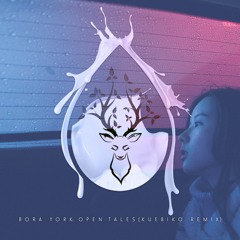 Bora York - Open Tales(Kuebiko Remix)