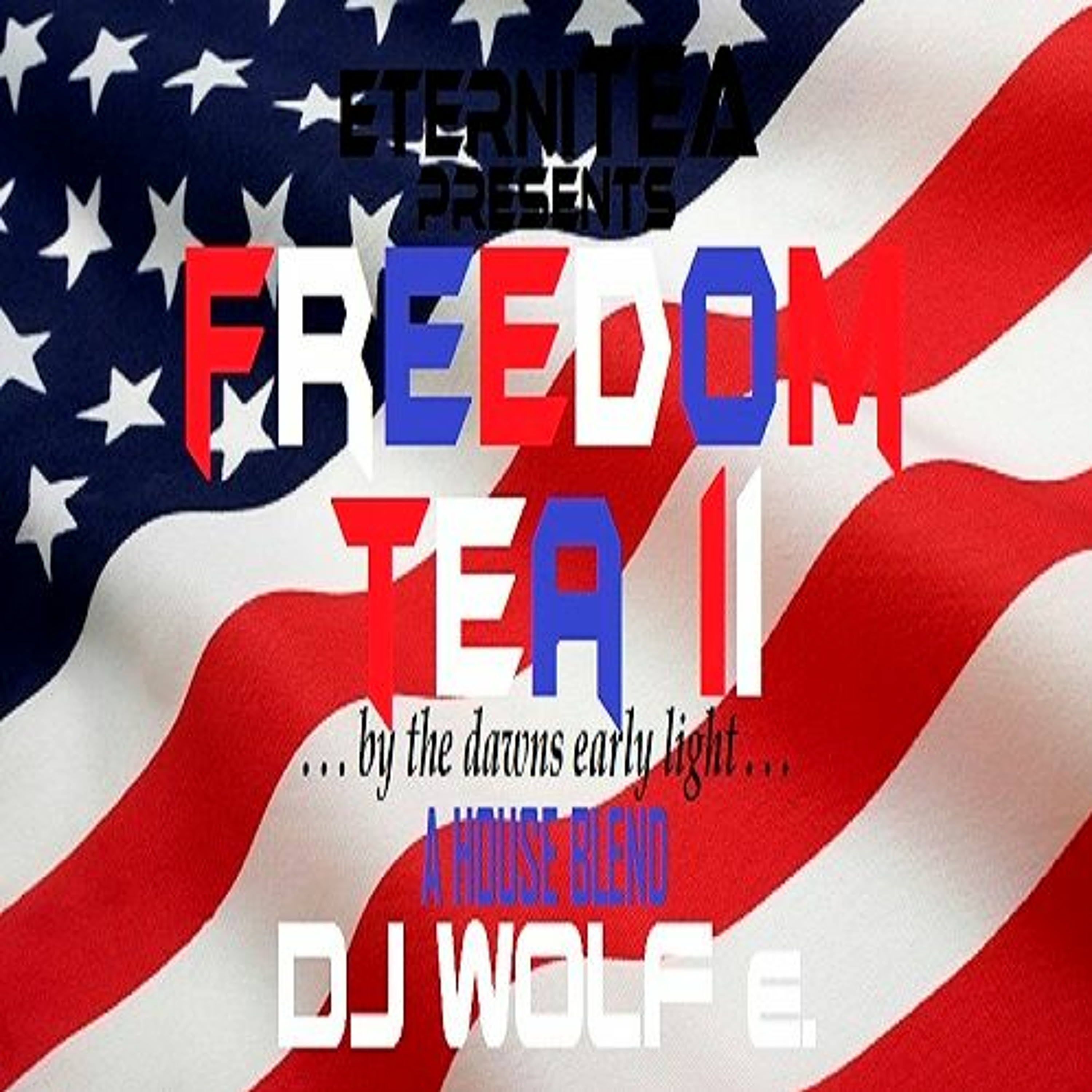 eterniTEA presents FREEDOM TEA II - . . . by the dawns early light . . . - A House Blend episode artwork