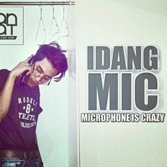 IdangMIC - Microphone Is Crazy ( Prod Juan Yud$'pen)