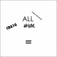 Craig Dubz - ALL alright. (prod. Classy Jaay Beats)