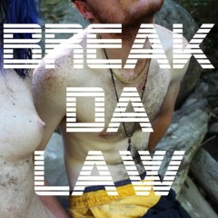 BREAK DA LAW