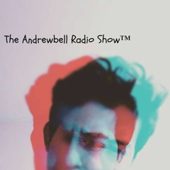 The Andrewbell Radio Show Episode 005