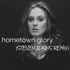 Hometown Glory (STEVEN ADKINS REMIX)- Adele