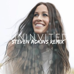 Uninvited (STEVEN ADKINS REMIX) - Alanis Morissette