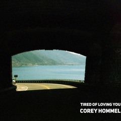 Tired of Loving you- Corey Hommel