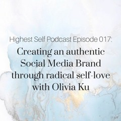 017: Creating an Authentic Social Media Brand Through Radical Self-Love with Olivia Ku