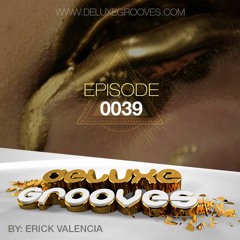 Deluxe Grooves 039 DJ SET Erick Valencia