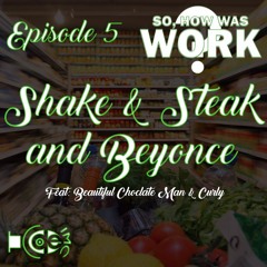 Episode 5: Shake & Steak and Beyonce