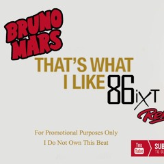 Thats What I Like 86ixt Remix (PROMO USE ONLY)