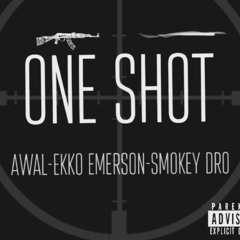 One Shot- Awal Ft Ekko Emerson & Smokey Dro