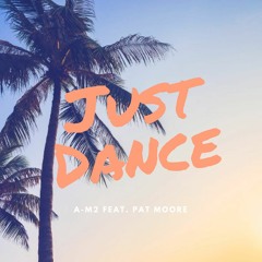 Just Dance (Feat. Pat Moore)