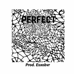 PERFECT (prod. ESXOBVR)