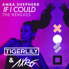 Amba Shepherd - If I Could (AXRG Remix) - PREVIEW! OUT NOW
