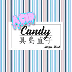 Candy - 具島直子  (Magic Mind Remix)