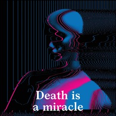 Death Is A Miracle