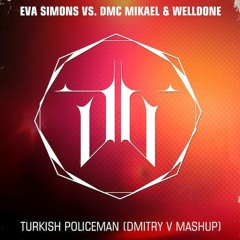 Eva Simons vs. DMC Mikael & Welldone - Turkish Policeman (Dmitry V Mashup)