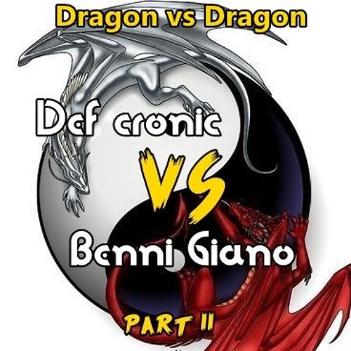Dragon Vs Dragon ( Def Cronic Vs Benni Giano HT Set 2017 July )