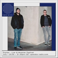 Duplex Live at Modular Festival - 1st July 2017 (Operator X Clone Records)