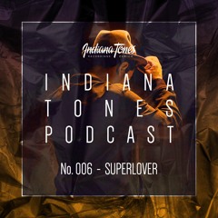 Indiana Tones Podcast 006 x Superlover