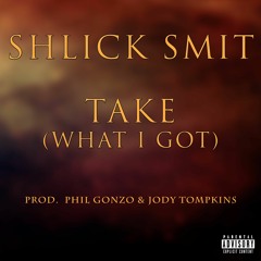 Take(What I Got) prod Phil Gonzo x Jody Tompkins