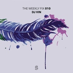 The Weekly Fix 010 : DJ Vin