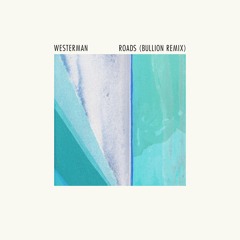 Westerman - Roads - Bullion Remix