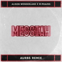 Alison Wonderland x M-Phazes - Messiah (Aurbs Remix)