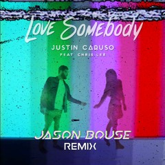 Justin Caruso - Love Somebody (Jason Bouse Remix)