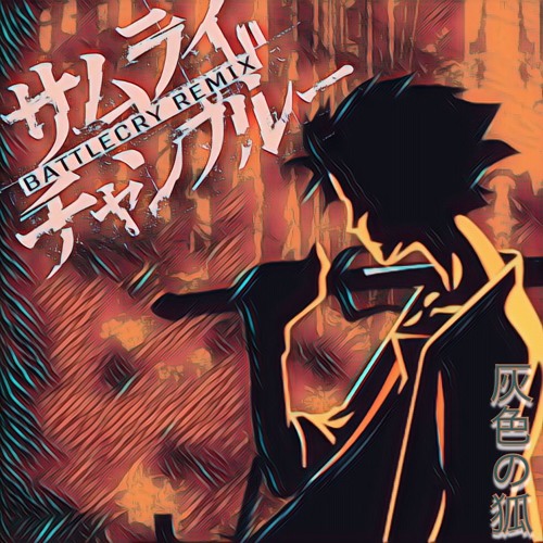 Samurai Champloo - Battlecry (Gray Fox Remix)