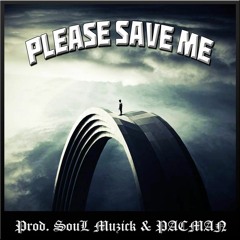 Please Save Me (Prod. SouL Muzick & PACMAN)
