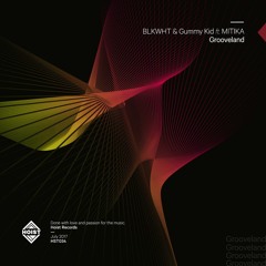 BLKWHT & Gummy Kid Feat. MITIKA - Grooveland (OUT JULY 7)