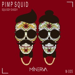 PIMP SQUID - SQUIDDY DADDY (ORIGINAL MIX) [MINERVA PREMIER]