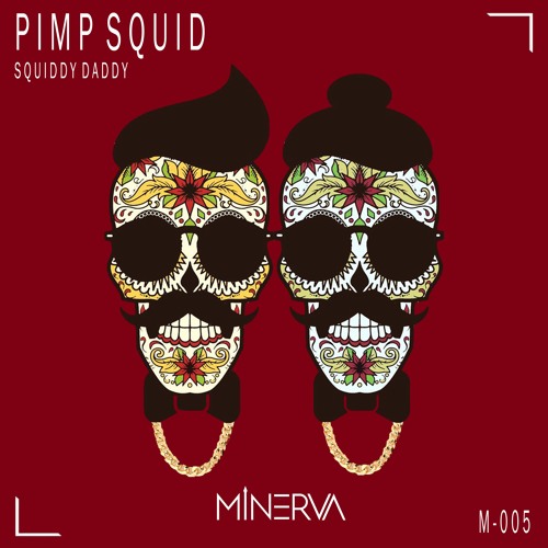 PIMP SQUID - SQUIDDY DADDY (ORIGINAL MIX) [MINERVA PREMIER]