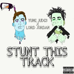 YUNG JUDG3 - STUNT THIS TRACK FT. LORDJORDAN