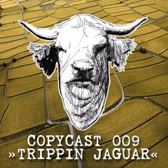 COPYCAST 009 ~ Trippin Jaguar