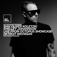 Octopus Podcast 217 - Oliver Koletzki - Shelley Johannson - Sian (Octopus Showcase Detroit)