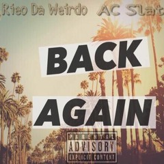 Rieo Da Weirdo X AC Slator- " Back Again"