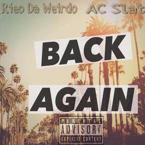 Rieo Da Weirdo X AC Slator- " Back Again"