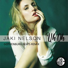 Jaki Nelson - Uh Oh (Gothenburg Beats Remix)