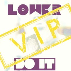 LOWER - DO IT VIP [CLIP]