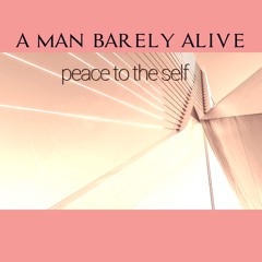 Peace To The Self ,( good people mix ), all vocals by ' a man barely alive'