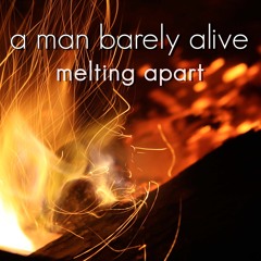 Melting Apart ., all music , vocals and dust  by , a man barely alive ,