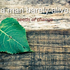 seeds of change , chakra mix. ' a man barely alive '