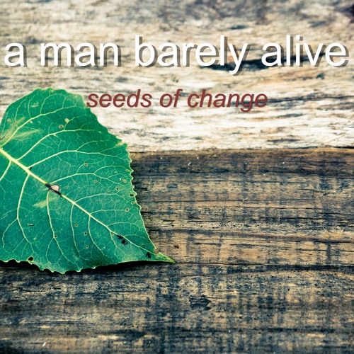 seeds of change , chakra mix. ' a man barely alive '